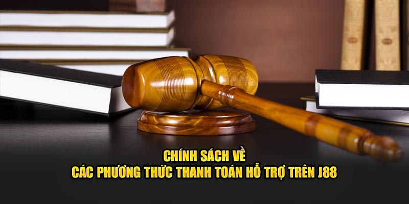 Chính sách về các phương thức thanh toán hỗ trợ trên J88