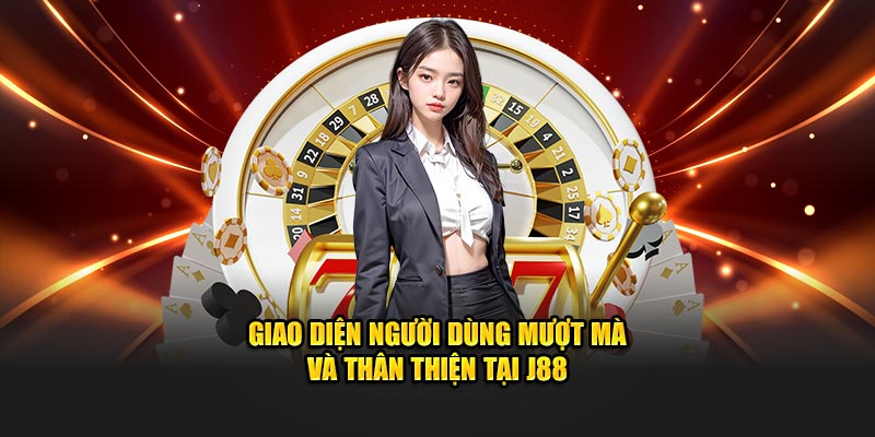 Giao diện người dùng mượt mà và thân thiện tại J88