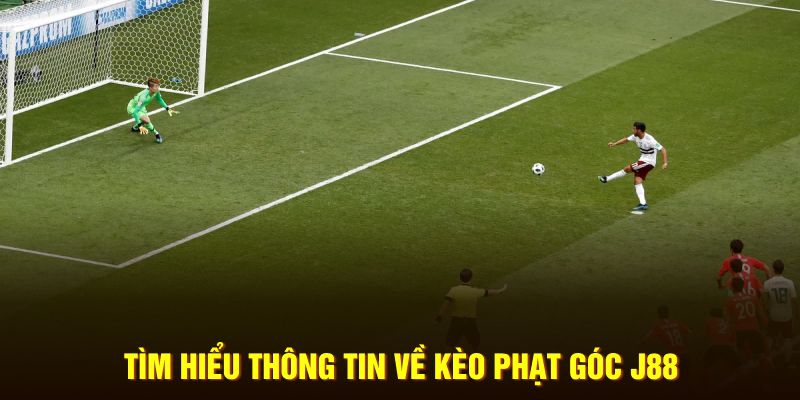 Tìm hiểu thông tin về kèo phạt góc J88